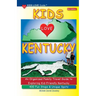 KIDS LOVE KENTUCKY, 5th Edition: An Organized Family Travel Guide to Kid-Friendly Kentucky. 400 Fun Stops & Unique Spots