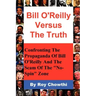 Bill O'Reilly Versus the Truth: Confronting the Propaganda of Bill O'Reilly and the Scam of the No-Spin Zone