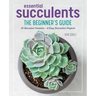 Essential Succulents: The Beginner's Guide