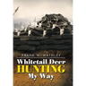 Whitetail Deer Hunting My Way