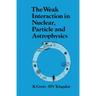 The Weak Interaction in Nuclear, Particle, and Astrophysics