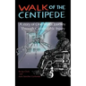 Walk of the Centipede: A Story of One Man's Journey Through Catastrophic Injury