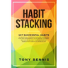 Habit Stacking: 107 Successful Habits to Drastically Improve Your Life, Strategies for Time Management, Accelerated Learning, Self Dis