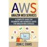 Aws: Amazon Web Services: A Complete Guide For Beginners and Advanced Users For Amazon Web Services