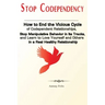 Stop Codependency: How to End the Vicious Cycle of Codependent Relationships, Stop Manipulative Behavior in Its Tracks, and Learn to Love