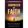 Surprised by Faith: A Skeptic Discovers More to Life than What We Can See, Touch, and Measure