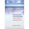 Choosing Life, Choosing Death: The Tyranny of Autonomy in Medical Ethics and Law