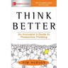 Think Better: An Innovator's Guide to Productive Thinking
