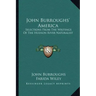 John Burroughs' America: Selections from the Writings of the Hudson River Naturalist