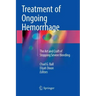 Treatment of Ongoing Hemorrhage: The Art and Craft of Stopping Severe Bleeding