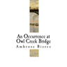 An Occurrence at Owl Creek Bridge: Ambrose Bierce