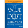 The Value of Debt in Retirement: Why Everything You Have Been Told Is Wrong