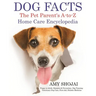 Dog Facts: The Pet Parent's A-to-Z Home Care Encyclopedia: Puppy to Adult, Diseases & Prevention, Dog Training, Veterinary Dog Ca