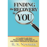 Finding the Recovery in You: A Candid Look Into Overcoming Addiction or Any Other Obstacle in Your Life