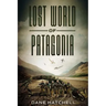 Lost World Of Patagonia: A Dinosaur Thriller