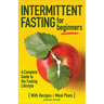 Intermittent Fasting for Beginners: A Complete Guide to the Fasting Lifestyle