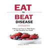Eat to Beat Disease Cookbook: Discover an Opportunity to Take Charge of Your Lives using Food to Transform Your Health.