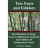 Tree Facts and Folklore: Identification, Ecology, Uses (traditional and modern) and Folklore of Southeastern Trees