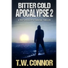 Bitter Cold Apocalypse 2 (A Post-Apocalyptic Survival Thriller)