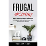Frugal Living: Money Saving Tips & Money Management (A Complete Guide to Spend Less, Save More & Retire Wealthy)