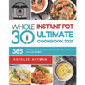The Whole30 Instant Pot Ultimate Cookbook 2021: 365-Days Easy & Delicious Recipes for Quick Detox and Loss Weight