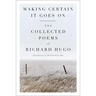 Making Certain It Goes on: The Collected Poems of Richard Hugo