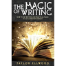The Magic of Writing: How to Use Writing and Practical Magic to get Consistent Results