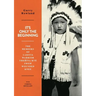 It's Only The Beginning: The Memoirs Of Lakota Warrior Thehiya Kte From Wounded Knee