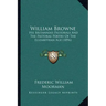 William Browne: His Britannia's Pastorals And The Pastoral Poetry Of The Elizabethan Age (1896)