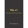 The 2% A Resource for Black Male Teachers