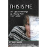 This Is Me: The Life and Writings of a Young Poet
