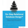 Six-Step Relational Database Design(TM): A step by step approach to relational database design and development Second Edition