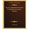 The So-Called Birth of Christ or Krishna or Issa Ben-Miriam