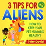 3 Tips For Aliens: How to KEEP your Pet Humans HEALTHY
