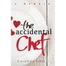 The Accidental Chef: Lessons Learned In and Out of the Kitchen