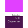 Orthodoxy: Original and Unabridged