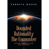 Bounded Rationality the Encounter: Humanity's Death Wish Comes Close to Fulfilment