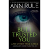But I Trusted You: Ann Rule's Crime Files #14
