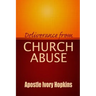 Deliverance From Church Abuse: Healing The Effects of Church Abuse In Dept Study
