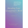 Attending Your Grandchild's Birth: A Guide for Grandparents