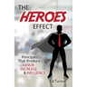 The HEROES Effect: Principles That Produce Favor, Increase & Influence