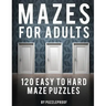 Maze Adult Book: 120 Easy To Hard Mazes For Adults To Help Relaxing And To Relieve Stress. Keep Your Mind Focused With These Puzzles. S