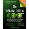 The Definitive Guide To Infusionsoft: How Mere Mortals Increase Traffic, Leads, Prospects, Sales, Testimonials, E-Commerce & Referrals With the World'