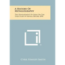 A History Of Metallography: The Development Of Ideas On The Structure Of Metals Before 1890