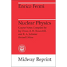 Nuclear Physics: A Course Given by Enrico Fermi at the University of Chicago