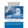 The Believer's Power Guide To The Bible: How To Utilze The Gifts Of God's Powers To Live Life More Abundantly