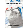 Finding My Father: The Lifelong Quest by an Iwo Jima Marine's Son to Know the Man Who Was His Father