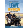 Leave Tomorrow: My Ride to the Bottom of the World