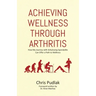 Achieving Wellness Through Arthritis: How My Journey with Ankylosing Spondylitis Can Offer a Path to Wellness