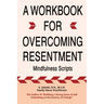 A Workbook for Overcoming Resentment: Mindfulness Scripts